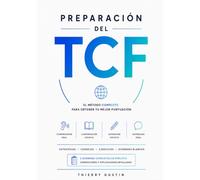 Preparación a los exámenes oficiales de Francés - TCF: Método completo para hispanohablantes: estrategias, las 5 pruebas, 2 exámenes de prueba corregidos, audios y léxico esencial (niveles A1 a C2)