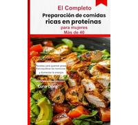 Preparación de comidas ricas en proteínas para mujeres mayores de 40 años: Recetas para quemar grasa, equilibrar las hormonas, aumentar la energía y sentirse fuerte después de los 40