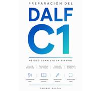 Preparación del DALF C1: Método completo en español · Síntesis de documentos, ensayo y exposé paso a paso · Programa C1, modelos corregidos y 2 exámenes de práctica