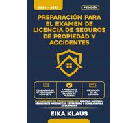 PREPARACIÓN PARA EL EXAMEN DE LICENCIA DE SEGUROS DE PROPIEDAD Y ACCIDENTES: Companion de Estudio Completo con 4 Preguntas de Examen de Práctica de Longitud Completa