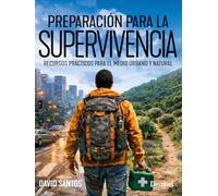 Preparación para la supervivencia: Recursos prácticos para el medio urbano y natural