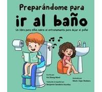 Preparándome Para Ir Al Baño: Un Libro Para Niños Sobre El Entrenamiento Para Dejar El Pañal Paperback Book By Fei Zheng-Ward