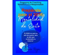 Prepárate para el 2026: Mentalidad de Éxito: Un Programa de Coaching Holistico y Co-Responsable