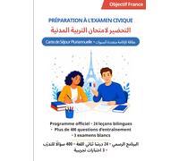 Préparation à l’examen civique - Carte de séjour pluriannuelle: Livre bilingue français-arabe • Programme officiel • Plus de 400 questions d’entraînement • 3 examens blancs