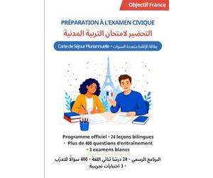 Préparation à l’examen civique - Carte de séjour pluriannuelle: Livre bilingue français-arabe • Programme officiel • Plus de 400 questions d’entraînement • 3 examens blancs