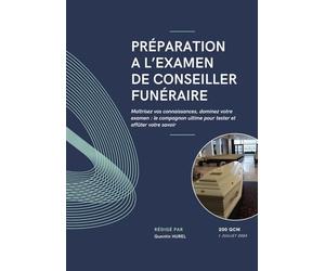 Préparation à l’examen de conseiller funéraire: Maîtrisez vos connaissances, dominez votre examen : le compagnon ultime pour tester et affûter votre savoir (200 QCM)