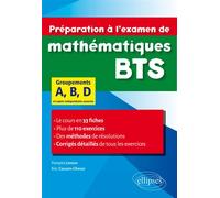 Préparation à l’examen de mathématiques BTS groupements A, B, D - Le cours en 33 fiches et 110 exercices corrigés - François Lavaux - Ellipses - broché - Scolaire / Universitaire