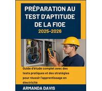 PRÉPARATION AU TEST D'APTITUDE DE LA FIOE: Guide d'étude complet avec des tests pratiques et des stratégies pour réussir l'apprentissage en électricité