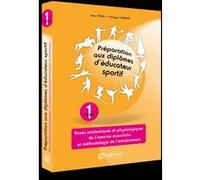 Préparation Aux Diplômes D'éducateur Sportif - Tome 1, Bases Anatomiques Et Physiologiques De L'exercice Musculaire Et Méthodologie De L'entraînement