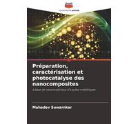 Préparation, caractérisation et photocatalyse des nanocomposites: à base de nanomatériaux d'oxydes métalliques
