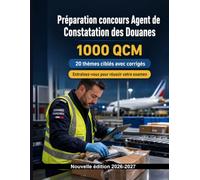 Préparation concours Agent de Constatation des Douanes (2026/2027) : 1000 Tests d'examen avec réponses: Missions douanières, classement tarifaire, TVA et transit : révisions ciblées