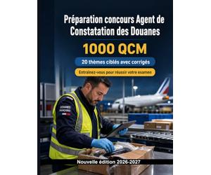 Préparation concours Agent de Constatation des Douanes (2026/2027) : 1000 Tests d'examen avec réponses: Missions douanières, classement tarifaire, TVA et transit : révisions ciblées