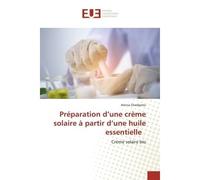 Préparation d'une crème solaire à partir d'une huile essentielle Crémé solaire bio - Amina Ghedjemis - Universitaires Europeennes - broché - Livre