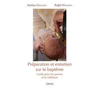 Préparation et entretien sur le baptême Guide pour les parents et le célébrant - Mgr Markus Graulich - Dmm Dominique Martin Morin - broché - Guide