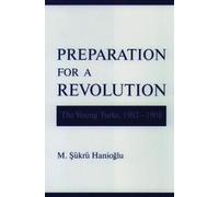 Preparation for a Revolution: The Young Turks, 1902-1908 (Studies in Middle