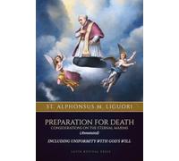 Preparation for Death (Annotated): Considerations on the Eternal Maxims, Including Uniformity with God’s Will