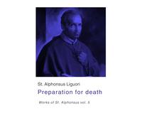 Preparation for death: Works of St. Alphonsus vol. 5