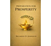 Preparation for Prosperity: A Biblical Guide to Financial Freedom, Stewardship, and a Transformed Life