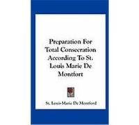 Preparation for Total Consecration According to St. Louis Marie de Montfort De Montford, St Louis-Marie (Auteur)