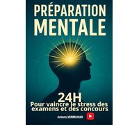 PREPARATION MENTALE: 24H pour vaincre le stress des examens et des concours