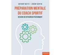 Préparation mentale du coach sportif Devenir un entraîneur performant - Anthony Mette - Vigot - broché - Guide