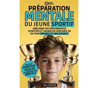 Préparation mentale du jeune sportif Améliorer ses performances sportives et gagner en confiance en soi pour enfants et adolescents - Marc Dugenie - Les Incontournables Llc Eds - broché - Guide