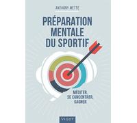 Préparation mentale du sportif Méditer, se concentrer, gagner - Anthony Mette - Vigot - broché - Guide