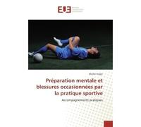 Preparation mentale et blessures occasionnees par la pratique sportive Accompagnements pratiques - Michel Verger - Universitaires Europeennes - broché - Etude