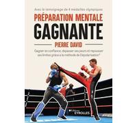 Préparation Mentale Gagnante - Gagner En Confiance, Dépasser Ses Peurs Et Repousser Ses Limites Grâce À La Méthode De Dépolarisation