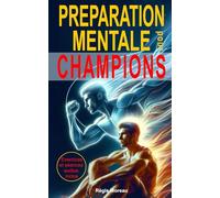 Préparation mentale pour champion: Guide pour jeunes sportifs qui veulent gagner en confiance, concentration, calme intérieur et en performance