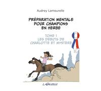 Préparation mentale pour champions en herbe, tome 1, les débuts de Charlotte et Mystère