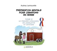 Préparation mentale pour champions en herbe, tome 2 Le premier concours de Charlotte et Mystère - Audrey Lamourelle - Lavauzelle - broché - Guide