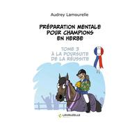 Préparation mentale pour champions en herbe, tome 3 A la poursuite de la réussite - Audrey Lamourelle - Lavauzelle - broché - Guide