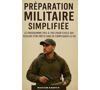 Préparation Militaire Simplifiée: Le programme pas-à-pas pour civils qui veulent être prêts sans se compliquer la vie