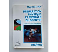 Préparation physique et mentale du sportif : stretching, musculation, mental, diététique