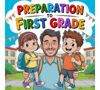 Preparation to First Grade of School Book for Kids: A Back to School Story for Children First Day Jitters, Classroom Rules, Making Friends, and School Routines - Perfect Read Aloud for Preschool