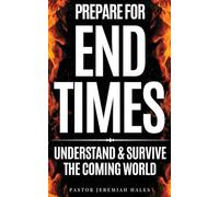 Prepare for End Times: Understand and Survive the Coming World (Christian prophecy)