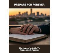 Prepare For Forever: The Lawyer'S Guide To Proposing A Prenup