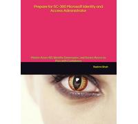 Prepare for SC-300 Microsoft Identity and Access Administrator: Master Azure AD, Identity Governance, and Secure Access to Pass with Confidence