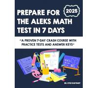 Prepare for the ALEKS Math Test in 7 Days: A Proven 7-Day Crash Course with Practice Tests and Answer Keys