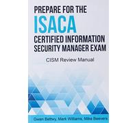 Prepare for the ISACA Certified Information Security Manager Exam: CISM Review Manual