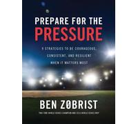 Prepare for the Pressure 9 Strategies to be Courageous, Consistent, and Resilient When It Matters Most - Ben Zobrist - Thomas nelson - ebook (ePub) - Livre