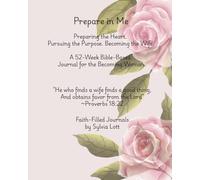 Prepare in Me. Preparing the Heart. Pursuing the Purpose. Becoming the Wife.: A 52-W ible-Based Journal for the Becoming Woman