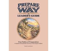 Prepare the Way Leader's Guide: Five Paths of Preparation