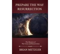 Prepare the Way: Resurrection: A Seven-Week Preparation for the Feast of the Risen Christ