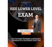 Prepare to Pass the ISEE Lower Level Exam with Confidence: key concepts Strategies and Practice Questions for a Successful 2025 Test