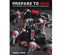 Prepare to Win: The Nuts and Bolts Guide to Professional Race Car Preparation