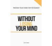 Prepare Your Home for the Market: (Without Losing Your Mind)