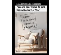 Prepare Your Home To Sell: Without Losing Your Mind (Real Estate Insider Secrets)