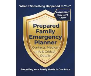 Prepared Family Emergency Planner: Emergency Binder Organizer with Large Print for Contacts, Medical Info, Home Records, Pets, and Important Documents for Families, Caregivers, Teens, and Seniors
